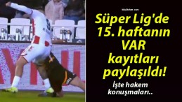 Süper Lig’de 15. haftanın VAR kayıtları paylaşıldı!