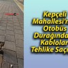 Kepçeli Mahallesi’nde Otobüs Durağındaki Kablolar Tehlike Saçıyor