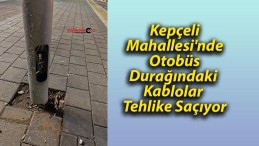 Kepçeli Mahallesi’nde Otobüs Durağındaki Kablolar Tehlike Saçıyor