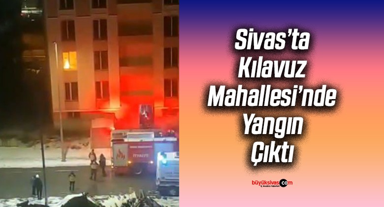 Sivas Kılavuz Mahallesi’nde Korkutan Yangın