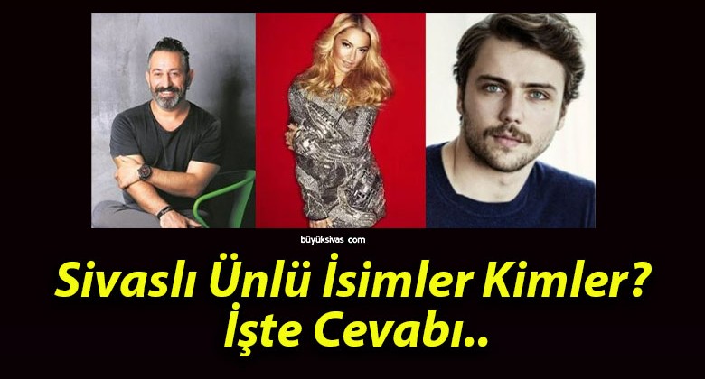 Sivaslı Ünlü İsimler Kimler? İşte Cevabı..