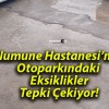 Numune Hastanesi’nin Otoparkındaki Eksiklikler Tepki Çekiyor!