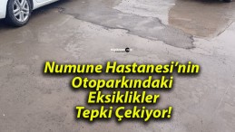 Numune Hastanesi’nin Otoparkındaki Eksiklikler Tepki Çekiyor!