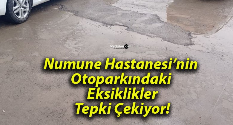 Numune Hastanesi’nin Otoparkındaki Eksiklikler Tepki Çekiyor!