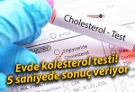 Evde kolesterol testi! 5 saniyede sonuç veriyor