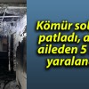 Kömür sobası patladı, aynı aileden 5 kişi yaralandı