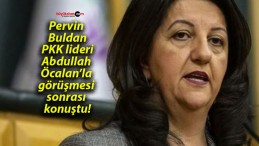 Pervin Buldan PKK lideri Abdullah Öcalan’la görüşmesi sonrası konuştu!