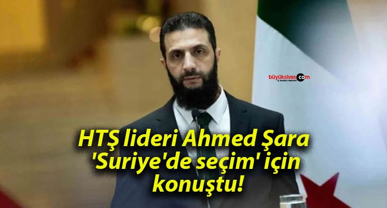 HTŞ lideri Ahmed Şara ‘Suriye’de seçim’ için konuştu!