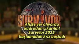 Afişte yer alıyordu kadrodan çıkarıldı! Survivor 2025 başlamadan kriz başladı