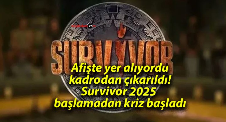 Afişte yer alıyordu kadrodan çıkarıldı! Survivor 2025 başlamadan kriz başladı