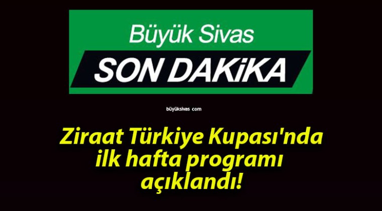 Ziraat Türkiye Kupası’nda ilk hafta programı açıklandı!