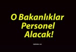 O Bakanlıklar Personel Alacak!