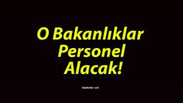 O Bakanlıklar Personel Alacak!