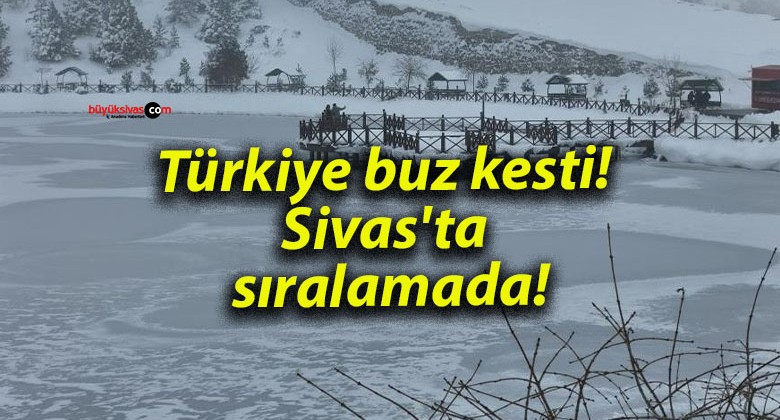 Türkiye buz kesti! Sivas’ta sıralamada!