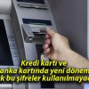 Kredi kartı ve banka kartında yeni dönem! Artık bu şifreler kullanılmayacak!