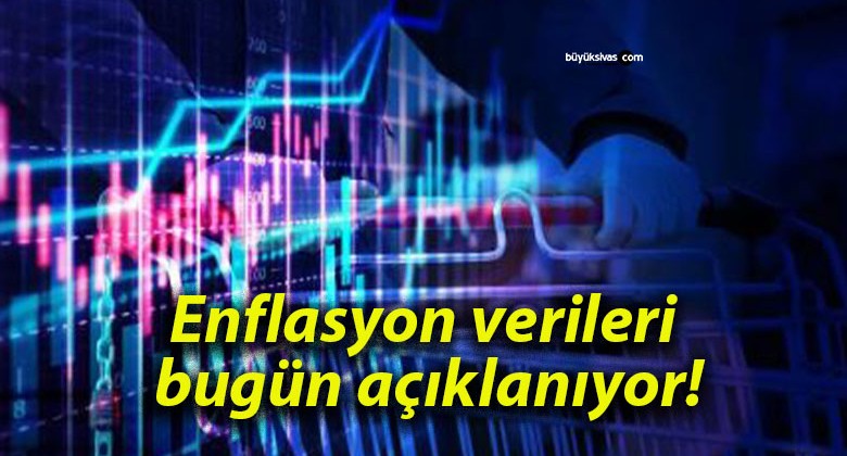 Enflasyon verileri bugün açıklanıyor!