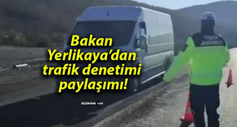 Bakan Yerlikaya’dan trafik denetimi paylaşımı!