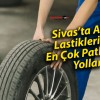 Sivas’ta Araç Lastiklerinin En Çok Patladığı Yollar