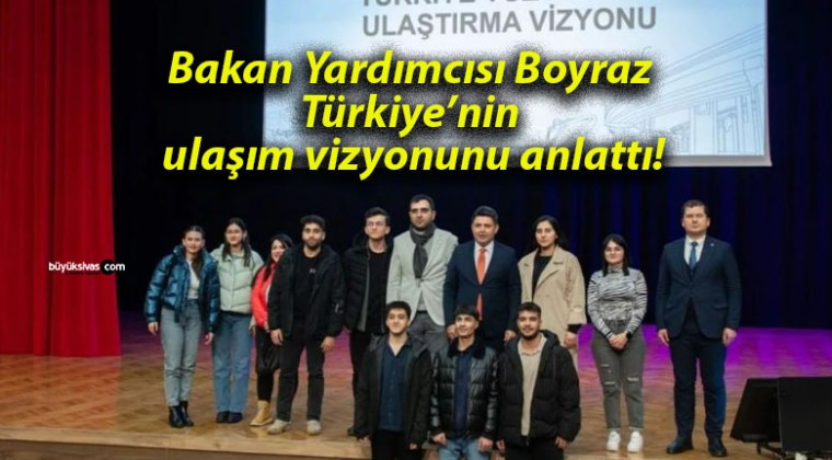 Bakan Yardımcısı Boyraz Türkiye’nin ulaşım vizyonunu anlattı!