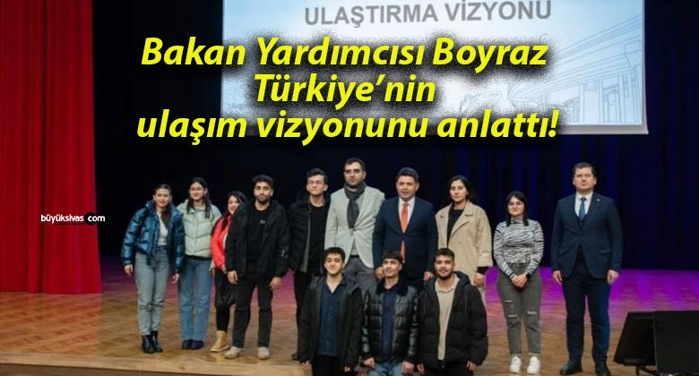 Bakan Yardımcısı Boyraz Türkiye’nin ulaşım vizyonunu anlattı!