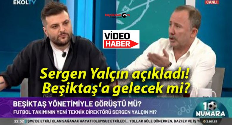 Sergen Yalçın açıkladı! Beşiktaş’a gelecek mi?