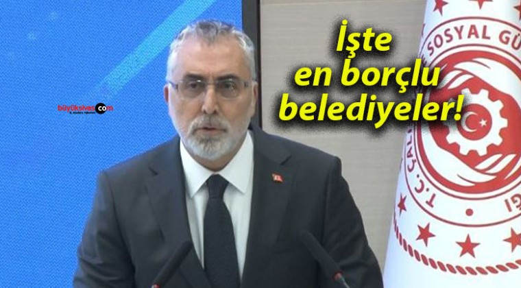 İşte en borçlu belediyeler!