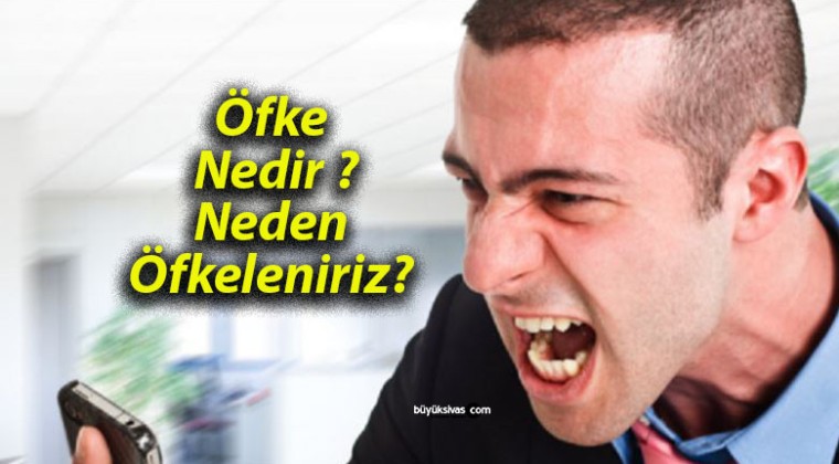 Öfke Nedir ? Neden Öfkeleniriz?