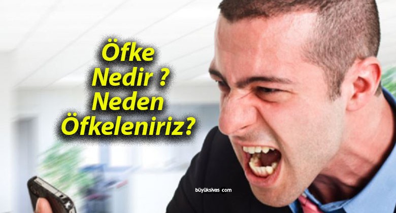 Öfke Nedir ? Neden Öfkeleniriz?