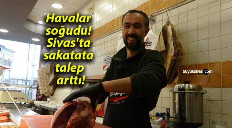 Havalar soğudu! Sivas’ta sakatata talep arttı!