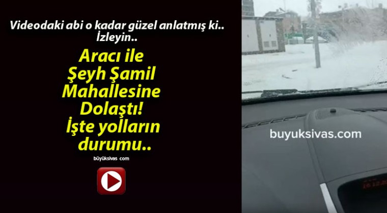 Aracı ile Şeyh Şamil Mahallesine Dolaştı! İşte yolların durumu..