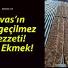 Sivas’ın Vazgeçilmez Lezzeti! Etli Ekmek!