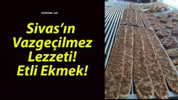 Sivas’ın Vazgeçilmez Lezzeti! Etli Ekmek!