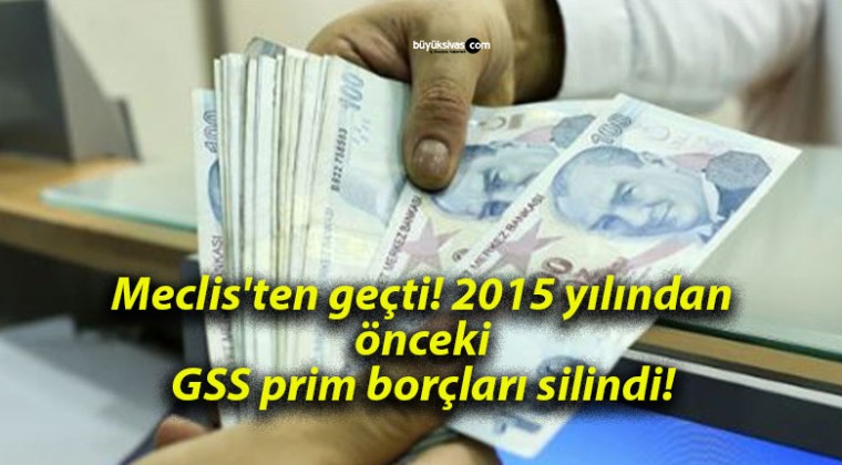 Meclis’ten geçti! 2015 yılından önceki GSS prim borçları silindi!