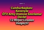 Cumhurbaşkanı Kararıyla ÖTV Artış Oranına Sınırlama! Devlet 12 Milyar Liradan Vazgeçti!