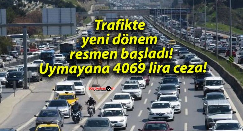 Trafikte yeni dönem resmen başladı! Uymayana 4069 lira ceza!