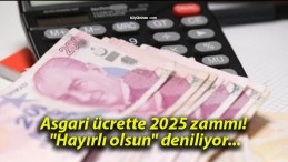 Asgari ücrette 2025 zammı! “Hayırlı olsun” deniliyor…