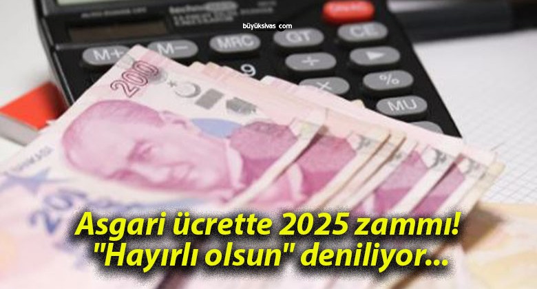 Asgari ücrette 2025 zammı! “Hayırlı olsun” deniliyor…