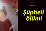 Şüpheli ölüm!