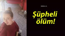 Şüpheli ölüm!