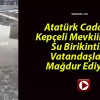 Atatürk Caddesi Kepçeli Mevkiindeki Su Birikintisi Vatandaşları Mağdur Ediyor!