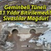 Geminbeli Tüneli 11 Yıldır Bitirilemedi! Sivaslılar Mağdur!