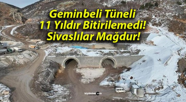 Geminbeli Tüneli 11 Yıldır Bitirilemedi! Sivaslılar Mağdur!