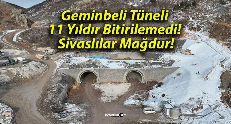 Geminbeli Tüneli 11 Yıldır Bitirilemedi! Sivaslılar Mağdur!