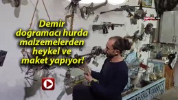 Demir doğramacı hurda malzemelerden heykel ve maket yapıyor!