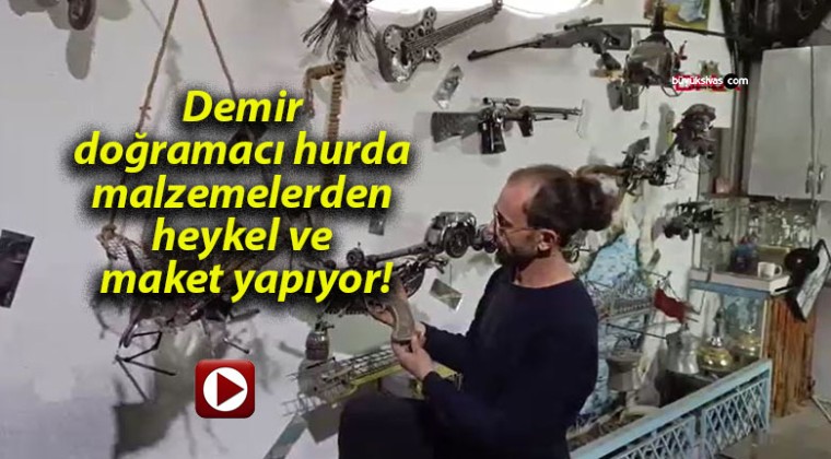 Demir doğramacı hurda malzemelerden heykel ve maket yapıyor!