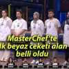 MasterChef’te ilk beyaz ceketi alan belli oldu