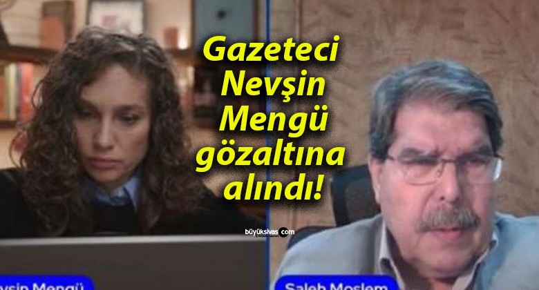 Gazeteci Nevşin Mengü gözaltına alındı!