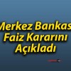 Merkez Bankası Faiz Kararını Açıkladı