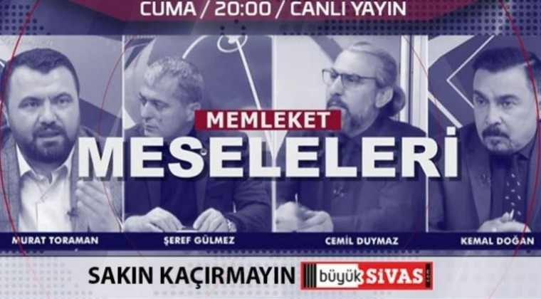 Memleket Meseleleri Cuma Akşam Saat 20.00’da Büyük Sivas TV’de!