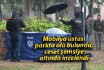 Mobilya ustası parkta ölü bulundu, ceset şemsiye altında incelendi